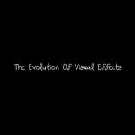 The Evolution of Visual Effects1z