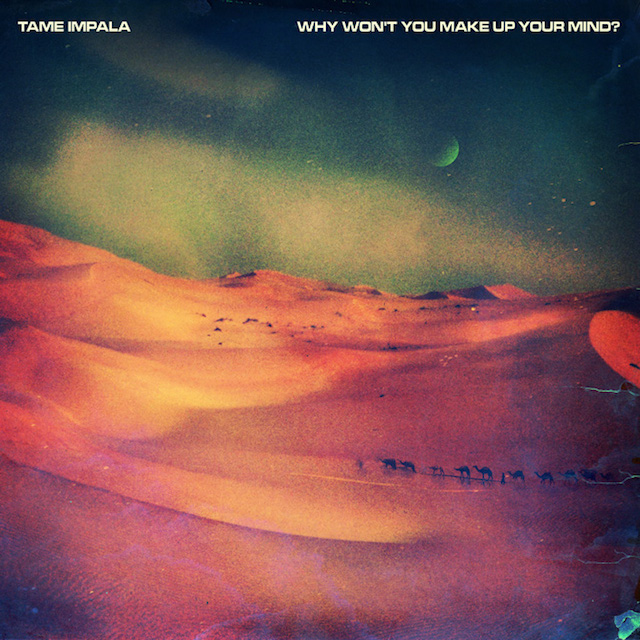 Tame Impala - Why Wont You Make Up Your Mind